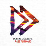 Mental Discipline – Past Forward