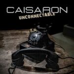 Caisaron`s neue Single „Unconnectable“