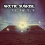 Arctic Sunrise`s „Tell The Truth“