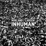 Mirland/Larsen – Inhuman