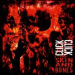 Click Click – Skin and Bones