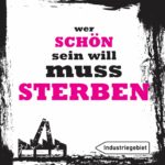 Industriegebiet – Wer schön sein will muss sterben