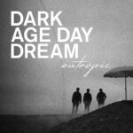 Eutropic – Dark Age Day Dream