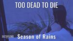 Too Dead To Die – Season Of Rains