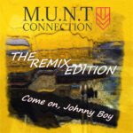 M.U.N.T Connection – Come On, Johnny Boy (The Remix Edition)