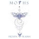 Frozen Plasma – Moths