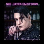 She Hates Emotions – This Ain’t Good