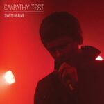 Empathy Test – Time To Be Alive