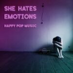 She Hates Emotions – Happy Pop