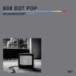 808 Dot Pop – Incandescent
