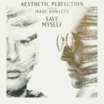 Aesthetic Perfection – Save Myself (feat. Isaac Howlett)