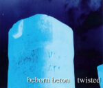 Beborn Beton – Twisted