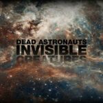Dead Astronauts – Invisible Creatures