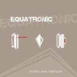 Equatronic – Steps Are Uneven