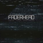 Faderhead – Know Your Darkness