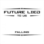 Future Lied To Us – Falling