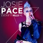 Josie Pace – Even If It Kills Me