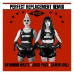 Josie Pace – Perfect Replacement Remix (By Raymound Watts ) featuring Sammi Doll