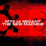M73 vs. NEGANT – The New Machine