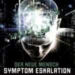 Symptom Eskalation – Der Neue Mensch