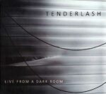 Tenderlash – Live From A Dark Room