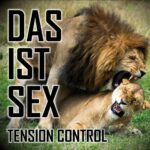 Tension Control – Das Ist Sex