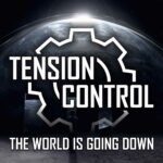 Tension Control – The World Is Going Down
