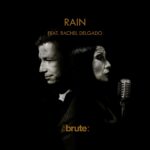 The Brute : – Rain Feat. Rachel Delgado