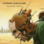 Tragic Impulse – Machine Parts