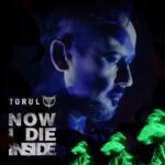 Torul – Now I Die Inside