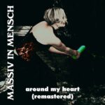 Massiv In Mensch – Around my Heart (Remastered)
