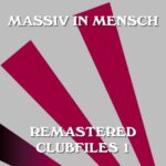 Massiv In Mensch – Remastered Clubfiles 1