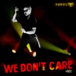 Torul – We Don’t Care (Once)