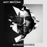 Any Second – Mindfucked