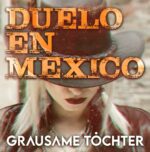 Grausame Töchter – Duelo en M​é​xico
