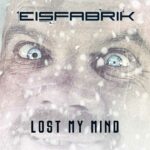 Eisfabrik – Lost My Mind