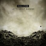 Haujobb – Let​´​s Drop Bombs