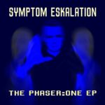 Symptom Eskalation – The Phaser​:​One EP