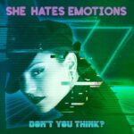 She Hates Emotions – Don’t You Think?