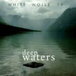 White Noise TV – Deep Waters