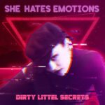 She Hates Emotions – Dirty little Secrets