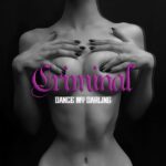 Dance My Darling – Criminal