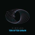 Ten After Dawn – Circles