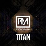 Destroy Me Again – Titan