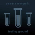 ee:man and retrograth – Testing Ground
