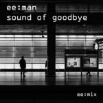 ee:man – Sound of Goodbye (feat. Anna S.)