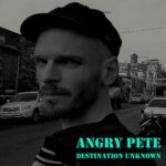 Angry Pete – Destination Unknown