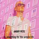 Angry Pete – Searching For The Simple Life