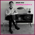 Angry Pete – Something To Believe In