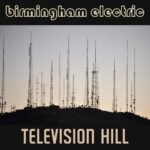 Birmingham Electric – Television Hill